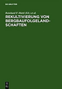 Rekultivierung Von Bergbaufolgelandschaften: Das Beispiel Des Lausitzer Braunkohlereviers (Hardcover)