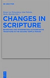 Changes in Scripture: Rewriting and Interpreting Authoritative Traditions in the Second Temple Period (Hardcover)