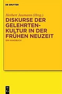 Diskurse Der Gelehrtenkultur in Der Fruhen Neuzeit: Ein Handbuch (Hardcover)