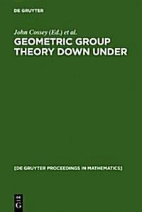 Geometric Group Theory Down Under: Proceedings of a Special Year in Geometric Group Theory, Canberra, Australia, 1996 (Hardcover)