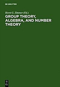 Group Theory, Algebra, and Number Theory: Colloquium in Memory of Hans Zassenhaus Held in Saarbrucken, Germany, June 4-5, 1993 (Hardcover)