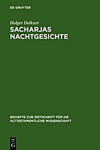 Sacharjas Nachtgesichte: Zur Aufnahme Und Abwandlung Prophetischer Traditionen (Hardcover)