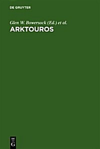 Arktouros: Hellenic Studies Presented to Bernard M. W. Knox on the Occasion of His 65th Birthday (Hardcover)