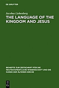 The Language of the Kingdom and Jesus: Parable, Aphorism and Metaphor in the Sayings Material Common to the Synoptic Tradition and the Gospel of Thoma (Hardcover)
