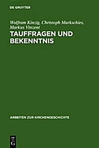 Tauffragen Und Bekenntnis: Studien Zur Sogenannten Traditio Apostolica, Zu Den Interrogationes de Fide Und Zum Romischen Glaubensbekenntnis (Hardcover)