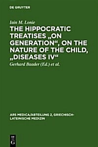 The Hippocratic Treatises On Generation, on the Nature of the Child, Diseases IV: A Commentary (Hardcover)