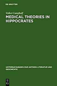 Medical Theories in Hippocrates: Early Texts and the Epidemics (Hardcover)