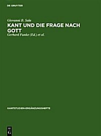 Kant Und Die Frage Nach Gott: Gottesbeweise Und Gottesbeweiskritik in Den Schriften Kants (Hardcover)