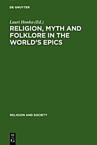 Religion, Myth and Folklore in the Worlds Epics: The Kalevala and Its Predecessors (Hardcover)