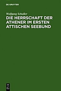 Die Herrschaft Der Athener Im Ersten Attischen Seebund (Hardcover)