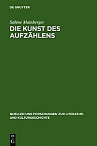 Die Kunst Des Aufzahlens: Elemente Zu Einer Poetik Des Enumerativen (Hardcover)