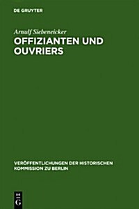 Offizianten Und Ouvriers: Sozialgeschichte Der Koniglichen Porzellan-Manufaktur Und Der Koniglichen Gesundheitsgeschirr-Manufaktur in Berlin 176 (Hardcover)