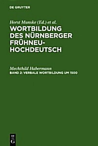 Verbale Wortbildung Um 1500: Eine Historisch-Synchrone Untersuchung Anhand Von Texten Albrecht Durers, Heinrich Deichslers Und Veit Dietrichs (Hardcover)