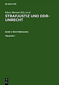 Marxen, Klaus; Werle, Gerhard: Strafjustiz Und Ddr-Unrecht. Band 5: Rechtsbeugung. Teilband 1 (Hardcover)