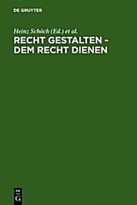 Recht Gestalten - Dem Recht Dienen: Festschrift Fur Reinhard Bottcher Zum 70. Geburtstag Am 29. Juli 2007 (Hardcover)