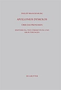 Apollonios Dyskolos. Uber Das Pronomen: Einfuhrung, Text, Ubersetzung Und Erlauterungen (Hardcover)