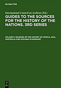 Sources of the History of Africa, Asia, Australia and Oceania in Hungary: With a Supplement: Latin America (Hardcover)