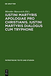 Iustini Martyris Apologiae Pro Christianis. Iustini Martyris Dialogus Cum Tryphone (Hardcover)
