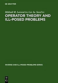 Operator Theory and Ill-Posed Problems (Hardcover)