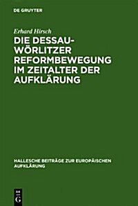 Die Dessau-Worlitzer Reformbewegung Im Zeitalter Der Aufklarung: Personen - Strukturen - Wirkungen (Hardcover)