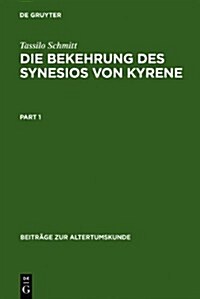 Die Bekehrung Des Synesios Von Kyrene: Politik Und Philosophie, Hof Und Provinz ALS Handlungsraume Eines Aristokraten Bis Zu Seiner Wahl Zum Metropoli (Hardcover)