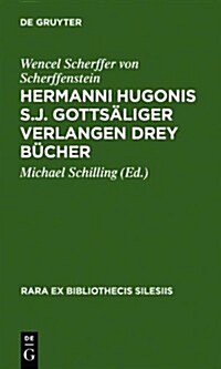 Hermanni Hugonis S.J. Gottsaliger Verlangen Drey Bucher: (1662) (Hardcover)