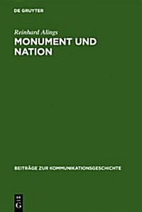 Monument Und Nation: Das Bild Vom Nationalstaat Im Medium Denkmal - Zum Verhaltnis Von Nation Und Staat Im Deutschen Kaiserreich 1871-1918 (Hardcover)