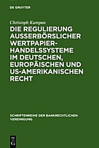 Die Regulierung Ausserborslicher Wertpapierhandelssysteme Im Deutschen, Europaischen Und Us-Amerikanischen Recht (Hardcover)