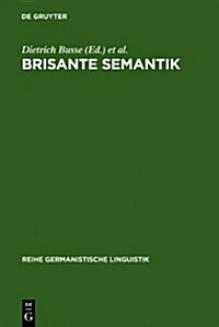 Brisante Semantik: Neuere Konzepte Und Forschungsergebnisse Einer Kulturwissenschaftlichen Linguistik (Hardcover)