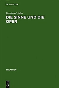 Die Sinne Und Die Oper: Sinnlichkeit Und Das Problem Ihrer Versprachlichung Im Musiktheater Des Nord- Und Mitteldeutschen Raumes (1680-1740) (Hardcover)