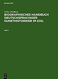 Biographisches Handbuch Deutschsprachiger Kunsthistoriker Im Exil: Leben Und Werk Der Unter Dem Nationalsozialismus Verfolgten Und Vertriebenen Wissen (Hardcover)