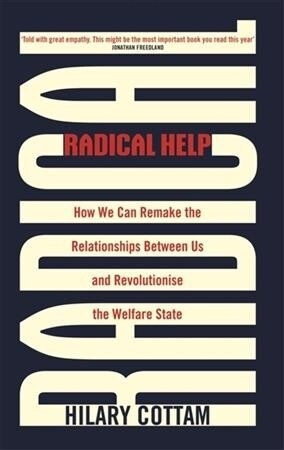 Radical Help : How we can remake the relationships between us and revolutionise the welfare state (Paperback)
