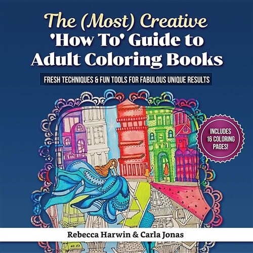 The (Most) Creative how To Guide to Adult Colouring Books: Fresh Techniques & Fun Tools for Fabulous Unique Results (Paperback)