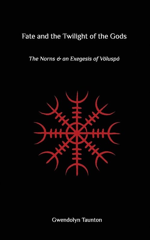 Fate and the Twilight of the Gods: The Norns and an Exegesis of Voluspa (Paperback)