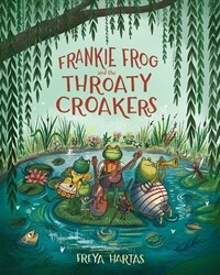 Frankie Frog and the Throaty Croakers (Hardcover, None)