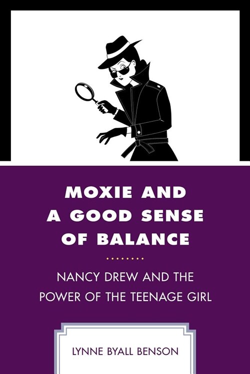Moxie and a Good Sense of Balance: Nancy Drew and the Power of the Teenage Girl (Paperback)