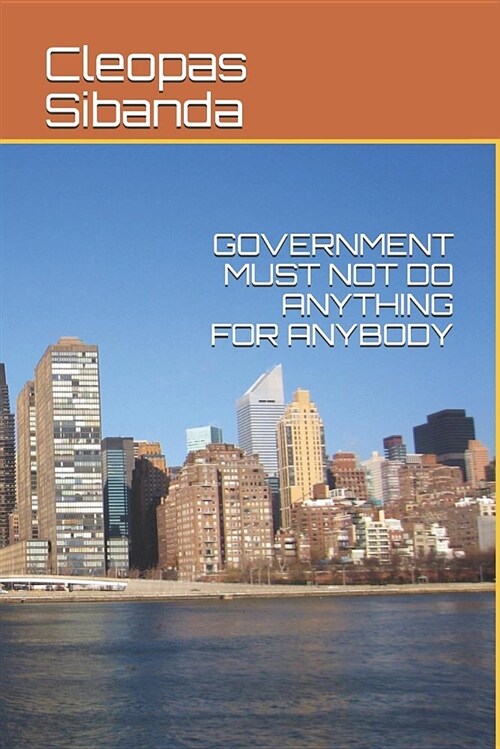 Government Must Not Do Anything for Anybody (Paperback)