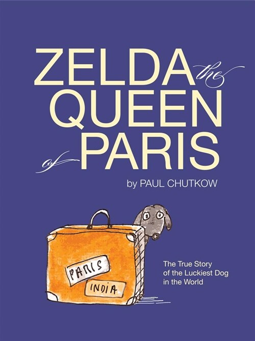 Zelda, the Queen of Paris: The True Story of the Luckiest Dog in the World (Hardcover)