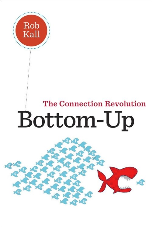 The Bottom-Up Revolution: Mastering the Emerging World of Connectivity (Paperback)