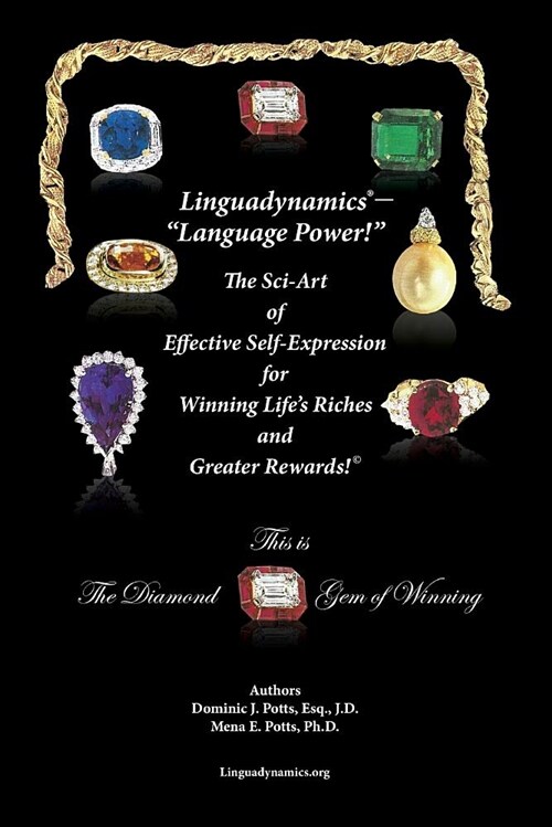 Linguadynamics(R)-Language Power!-The Sci-Art of Effective Self-Expression for Winning Lifes Riches and Greater Rewards: The Diamond Gem of Winning (Paperback)