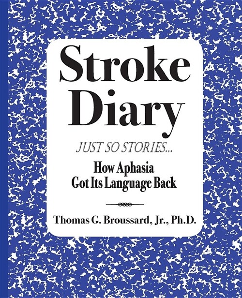Stroke Diary, Just So Stories: How Aphasia Got Its Language Back (Paperback)