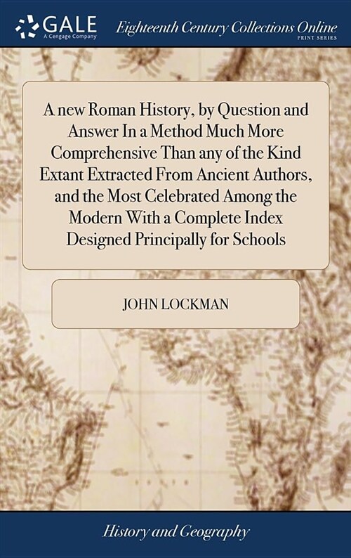 A New Roman History, by Question and Answer in a Method Much More Comprehensive Than Any of the Kind Extant Extracted from Ancient Authors, and the Mo (Hardcover)