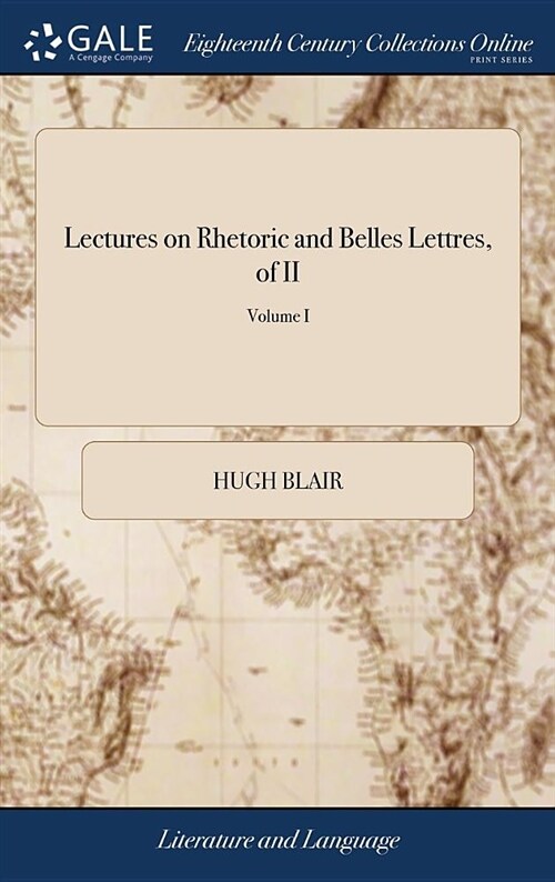 Lectures on Rhetoric and Belles Lettres, of II; Volume I (Hardcover)