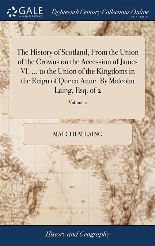 The History of Scotland, from the Union of the Crowns on the Accession of James VI. ... to the Union of the Kingdoms in the Reign of Queen Anne. by Ma (Hardcover)