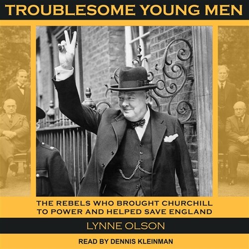 Troublesome Young Men: The Rebels Who Brought Churchill to Power and Helped Save England (Audio CD)
