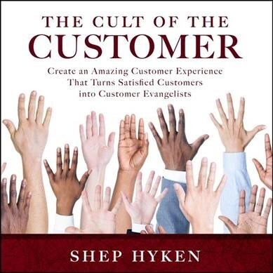 The Cult of the Customer: Create an Amazing Customer Experience That Turns Satisfied Customers Into Customer Evangelists (Audio CD)