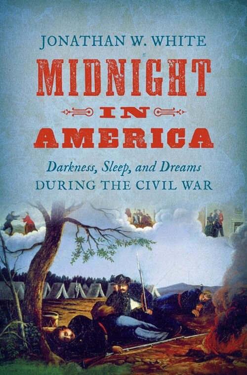 Midnight in America: Darkness, Sleep, and Dreams During the Civil War (Paperback)