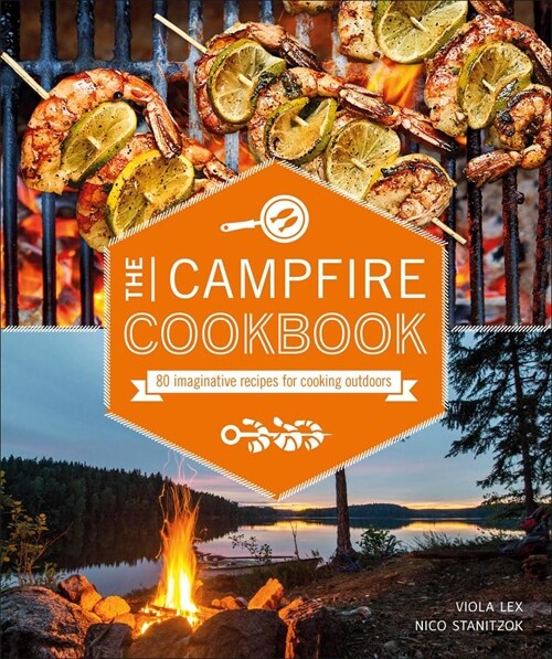 The Campfire Cookbook: 80 Imaginative Recipes for Cooking Outdoors (Paperback)