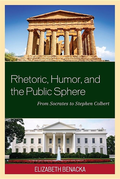 Rhetoric, Humor, and the Public Sphere: From Socrates to Stephen Colbert (Paperback)
