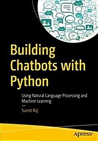 Building Chatbots with Python: Using Natural Language Processing and Machine Learning (Paperback)